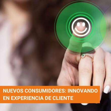 Nuevos consumidores: Innovando en experiencia de cliente