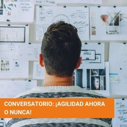 Conversatorio: ¡Agilidad ahora o nunca!