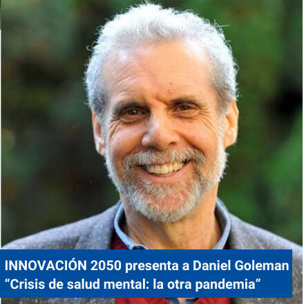 INNOVACIÓN 2050 presenta a Daniel Goleman “Crisis de salud mental: la otra pandemia”