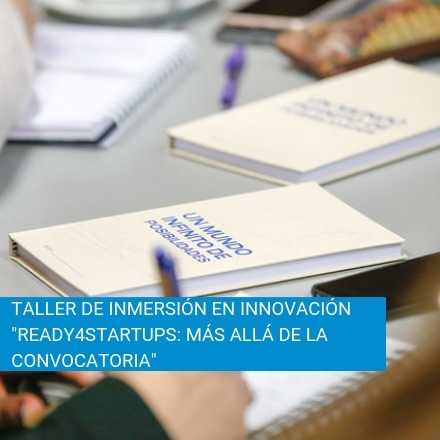 Jornada de Inmersión en Innovación "Ready4Startups: Más allá de la convocatoria"