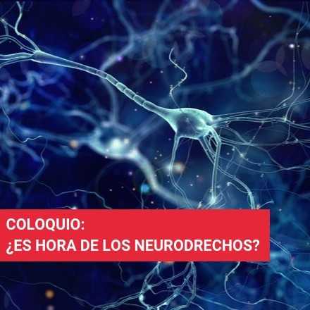 Coloquio: ¿Es hora de los Neuroderechos?